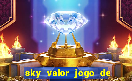 sky valor jogo de ganhar dinheiro